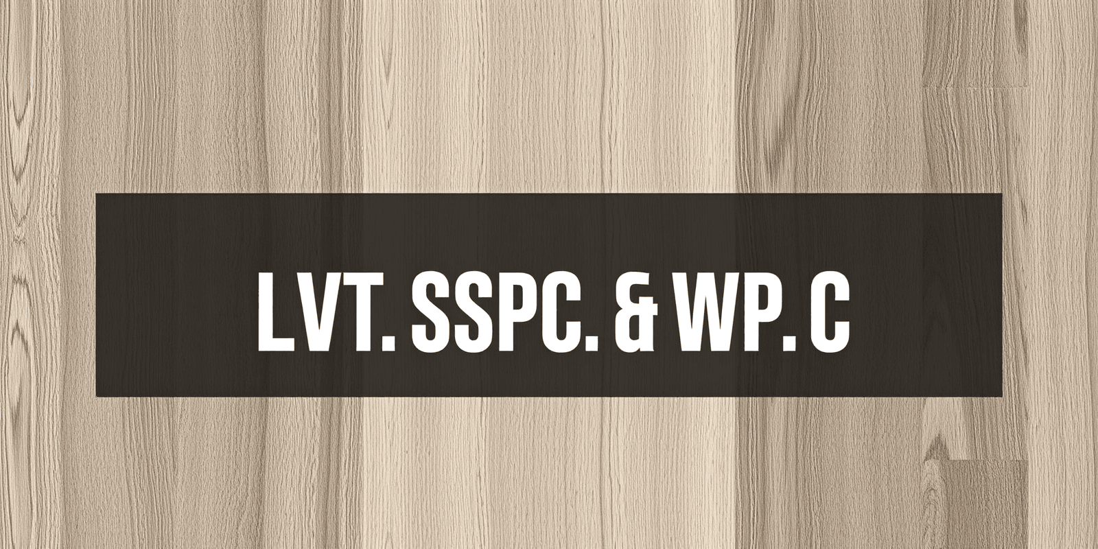 Choosing Between LVT, SPC, and WPC: A Comprehensive Guide