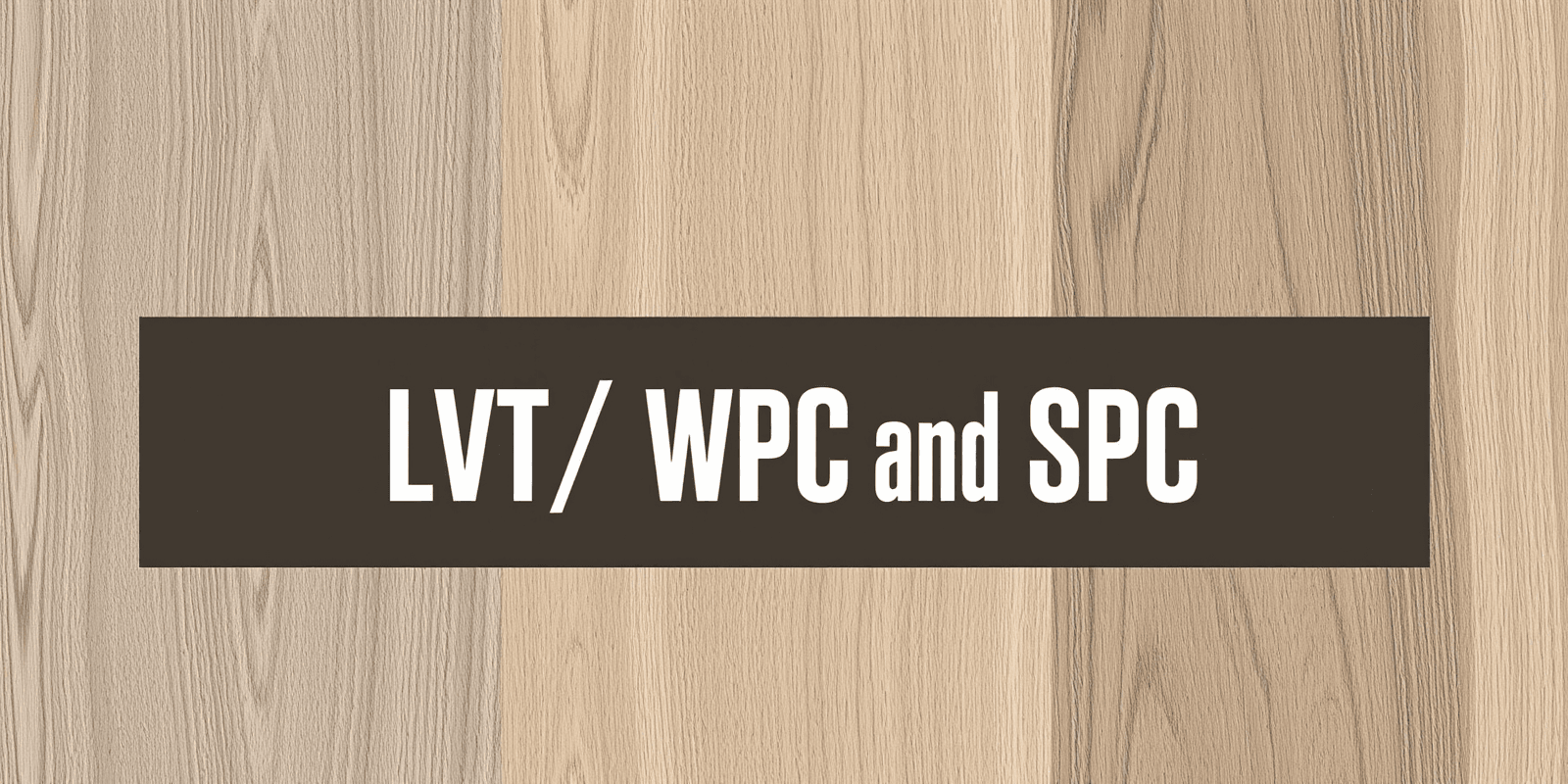 Choosing Between LVT WPC and SPC: A Comprehensive Guide