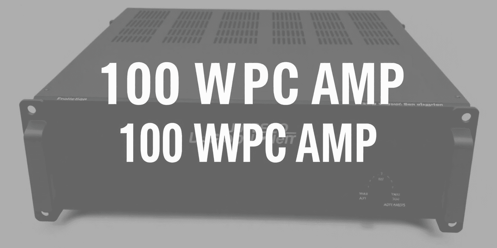 Choosing the Right 100 WPC Amplifier for Your System