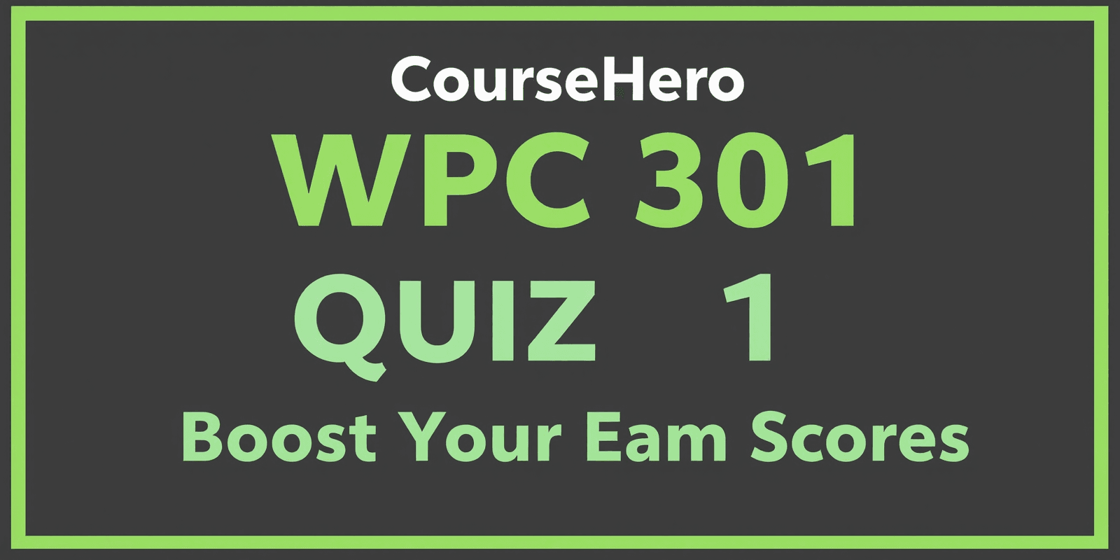 CourseHero WPC 301 Quiz 1 Tips: Boost Your Exam Scores