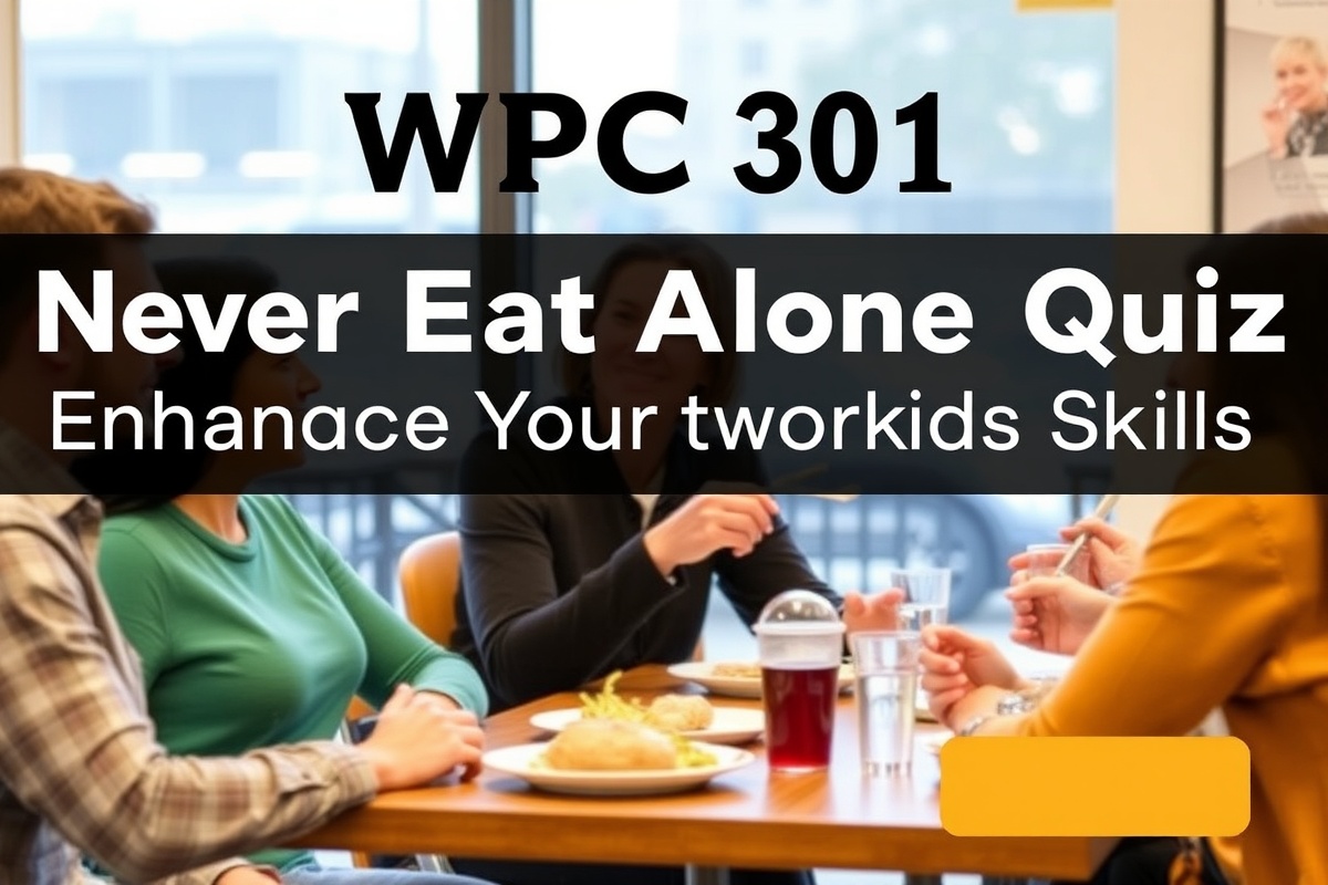 WPC 301 Never Eat Alone Quiz: Enhance Your Networking Skills