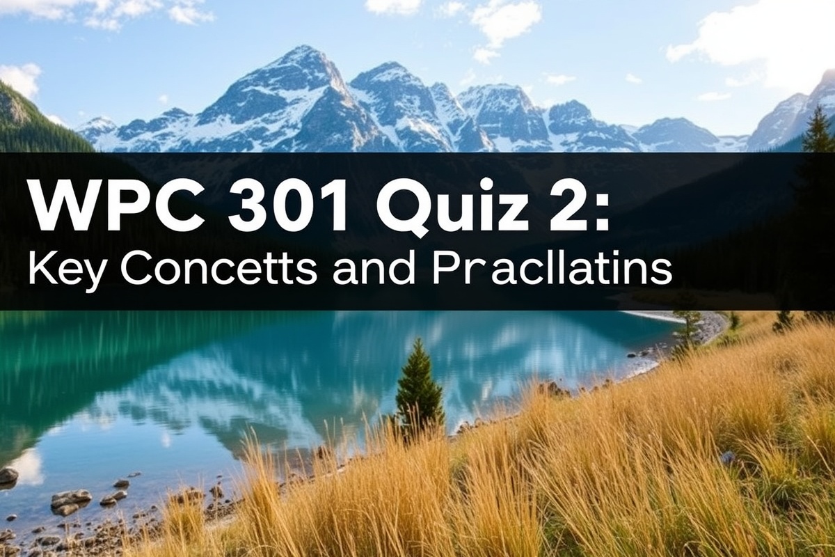 WPC 301 Quiz 2: Key Concepts and Practical Applications