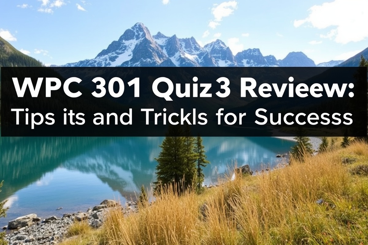 WPC 301 Quiz 3 Review: Tips and Tricks for Success
