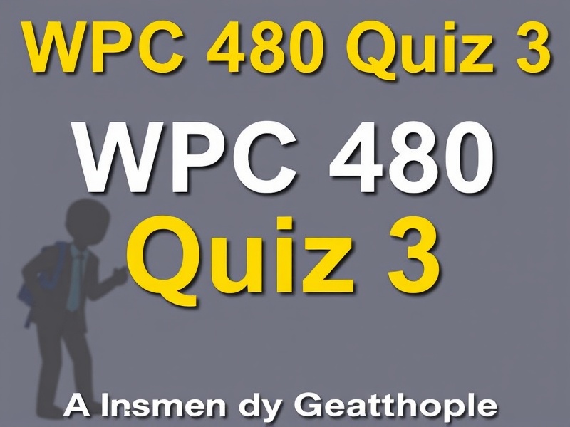 WPC 480 Quiz 3: A Comprehensive Study Guide