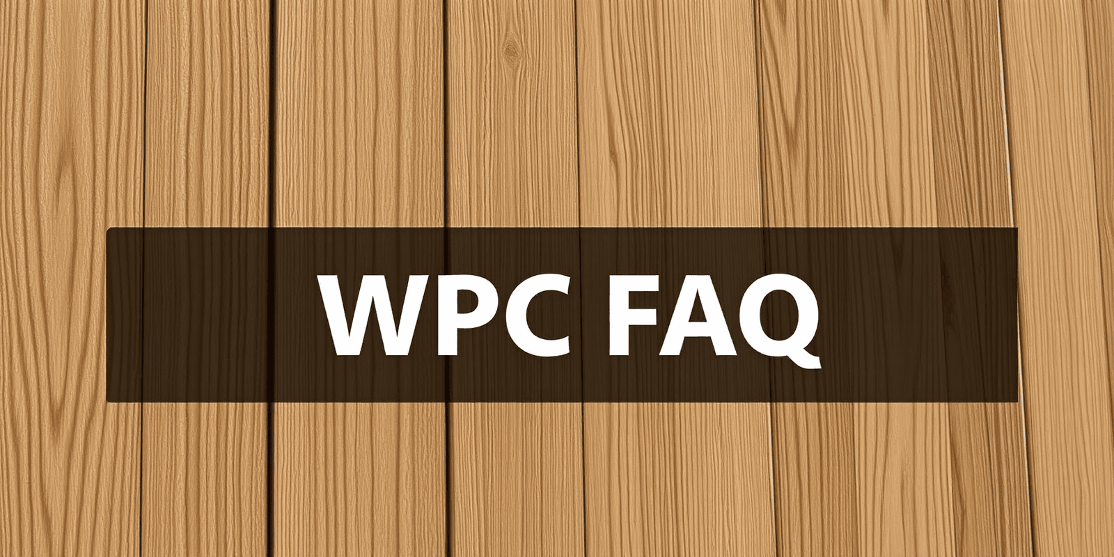 WPC FAQ: Everything You Need to Know About Wood Plastic Composites