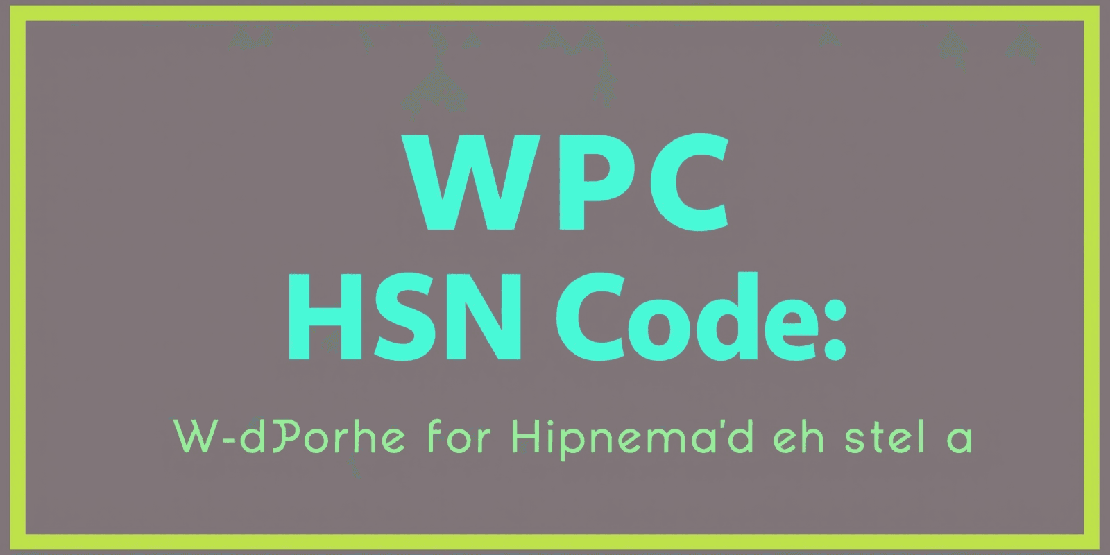 WPC HSN Code: A Guide for Manufacturers and Sellers