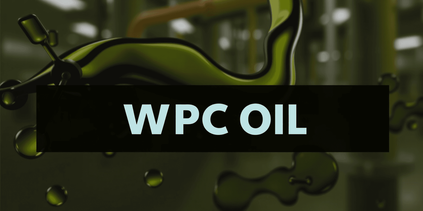WPC Oil: An Innovative Alternative in Industrial Lubricants
